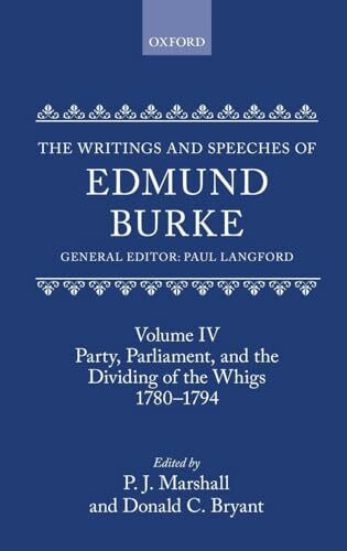 WRITINGS SPEECHES ED BURKE V4 WSEB C: Volume IV: Party, Parliament, and the Dividing of the Whigs, 1780-1794 (Writings and Speeches of Edmund Burke, Band 4)