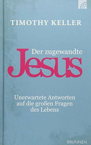 Der zugewandte Jesus: Unerwartete Antworten auf die großen Fragen des Lebens