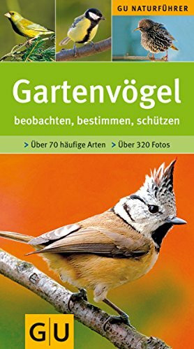 Gartenvögel: beobachten, bestimmen, schützen. ber 700 häufige Arten (GU Naturtitel)