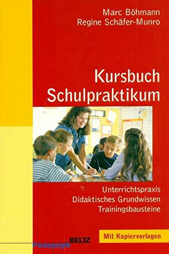 Kursbuch Schulpraktikum: Unterrichtspraxis - Didaktisches Grundwissen - Trainingsbausteine (Beltz Pädagogik)