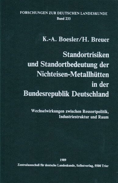 Standortrisiken und Standortbedeutung der Nichteisen-Metallhütten in der Bundesrepublik Deutschland: Wechselwirkungen zwischen Ressortpolitik, ... Raum (Forschungen zur deutschen Landeskunde)