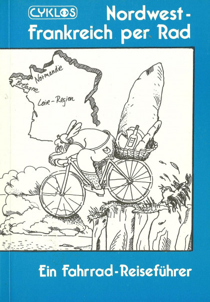 Nordwest-Frankreich per Rad. Normandie - Bretagne - Loiretal. Ein Fahrrad-Reiseführer