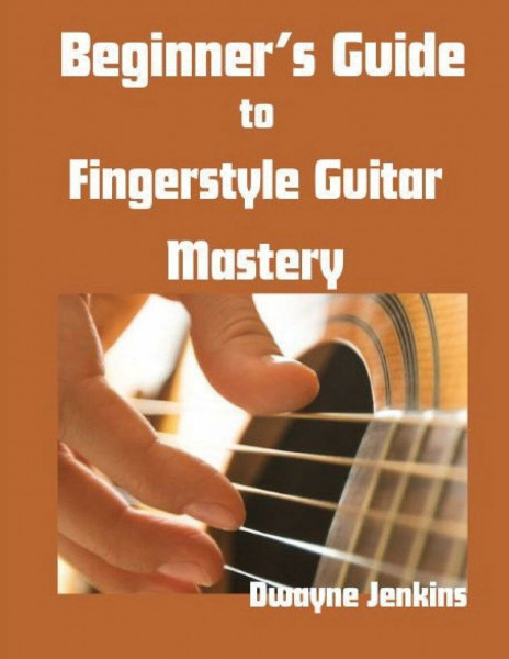 Beginner's Guide to Fingerstyle Guitar Mastery: A Complete Guide to Learning Essential Techniques & Theory with Ease