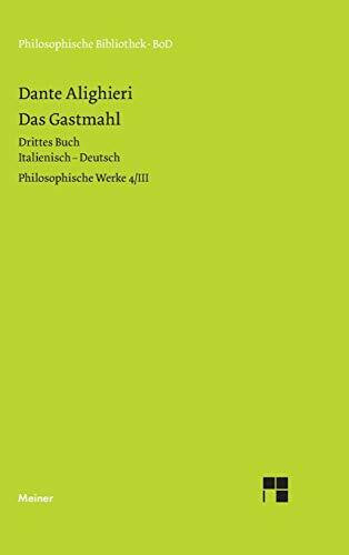 Philosophische Werke 4,3: Das Gastmahl, Drittes Buch. Italienisch-Deutsch. Übersetzt von Thomas Ricklin, kommentiert von Francis Cheneval: Philosophische Werke Band 4/III (Philosophische Bibliothek)