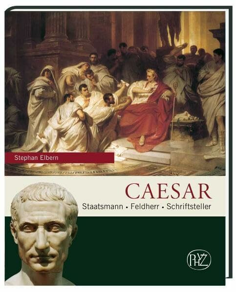 Caesar: Staatsmann · Feldherr · Schriftsteller (Zaberns Bildbände zur Archäologie)
