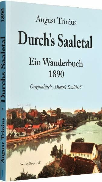 Durch's Saaletal 1890: Saale Wanderbuch - (Band 1 von 4 Bänden der Flußwanderführer von August Trinius)