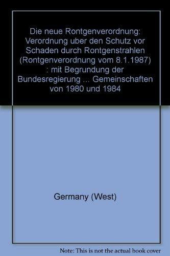 Die neue Röntgenverordnung: Verordnung über den Schutz vor Schäden durch Röntgenstrahlen (RöV v. 8.1.1987) (BGBl. I, S. 114), in der Fassung der ... Europäischen Gemeinschaft von 1996 und 1997