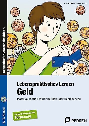 Lebenspraktisches Lernen: Geld: Materialien für Schüler mit geistiger Behinderung (5. bis 9. Klasse)