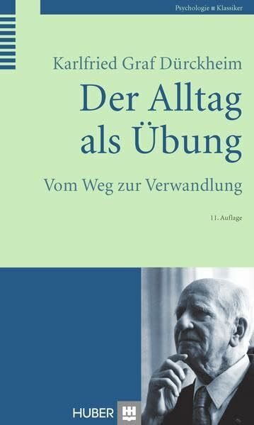 Der Alltag als Übung: Vom Weg zur Verwandlung (Huber Psychologie Klassiker)