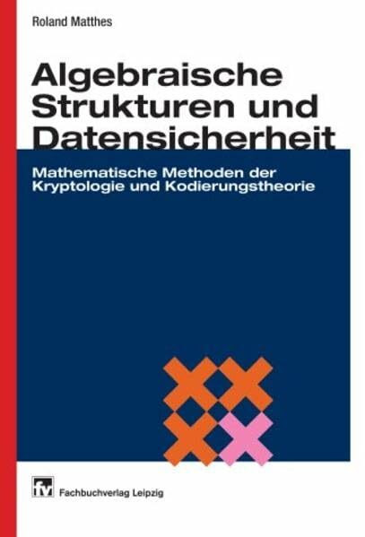 Algebra, Kryptologie und Kodierungstheorie: Mathematische Methoden der Datensicherheit