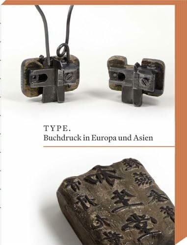 TYPE. Buchdruck in Europa und Asien: Herausgegeben 2025 von der Gutenberg Stiftung und der Internationalen Gutenberg-Gesellschaft in Mainz e.V. ... mit einem Beitrag von Hailian Chen