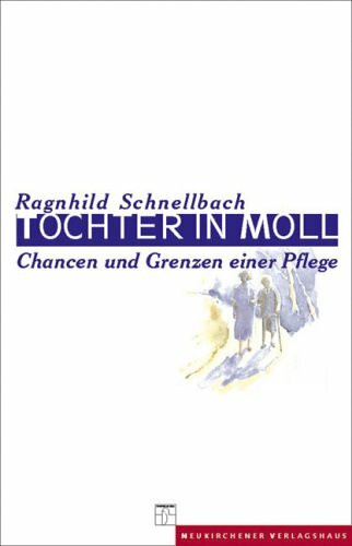 Tochter in Moll: Chancen und Grenzen einer Pflege