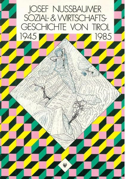 Sozial- und Wirtschaftsgeschichte Tirols 1945–1985 (Tiroler Wirtschaftsstudien)