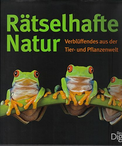 Rätselhafte Natur: Verblüffendes aus der Tier- und Pflanzenwelt