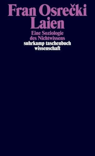 Laien: Eine Soziologie des Nichtwissens | "Das Buch überzeugt mit seinem systematischen Vorgehen." FAZ (suhrkamp taschenbuch wissenschaft)