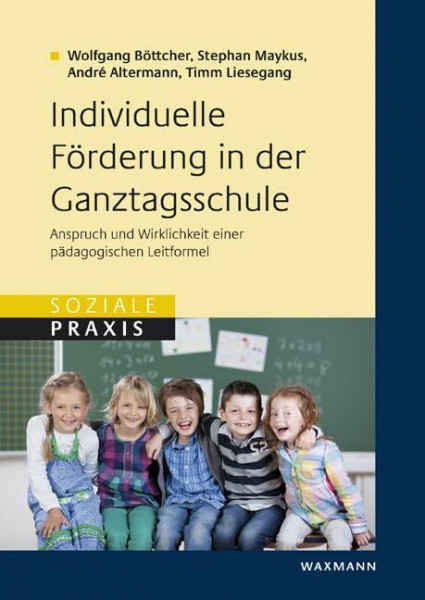 Individuelle Förderung in der Ganztagsschule: Anspruch und Wirklichkeit einer pädagogischen Leitformel (Soziale Praxis)