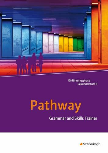 Englisch für die gymnasiale Oberstufe – Ausgabe 2015: Grammar and Skills Trainer Arbeitsheft (Pathway und Pathway Advanced: Englisch für die gymnasiale Oberstufe – Ausgabe 2015)
