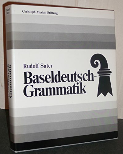 Baseldeutsch-Grammatik. [Herausgegeben von der Christoph Merian Stiftung für die Basler-Bürgerschaft zum 100-Jahr-Jubiläum ihrer Bürgergemeinde].