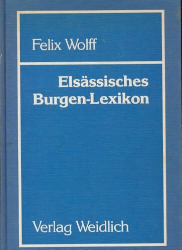 Elsässisches Burgenlexikon.. Verzeichnis der Burgen und Schlösser im Elsass.