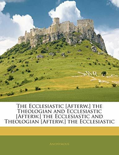 The Ecclesiastic [Afterw.] the Theologian and Ecclesiastic [Afterw.] the Ecclesiastic and Theologian [Afterw.] the Ecclesiastic