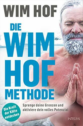 Die Wim-Hof-Methode: Sprenge deine Grenzen und aktiviere dein volles Potenzial. Mit der Kraft der Kälte, bewusster Atmung und mentaler Stärke ... und glücklicher werden. BookTok Bestseller