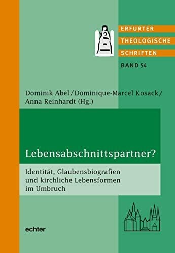 Lebensabschnittspartner?: Identität, Glaubensbiografien und kirchliche Lebensformen im Umbruch (Erfurter Theologische Schriften) Lebensabschnittspartner?: Identität, Glaubensbiografien und kirchliche Lebensformen im Umbruch (Erfurter Theologische Schriften)