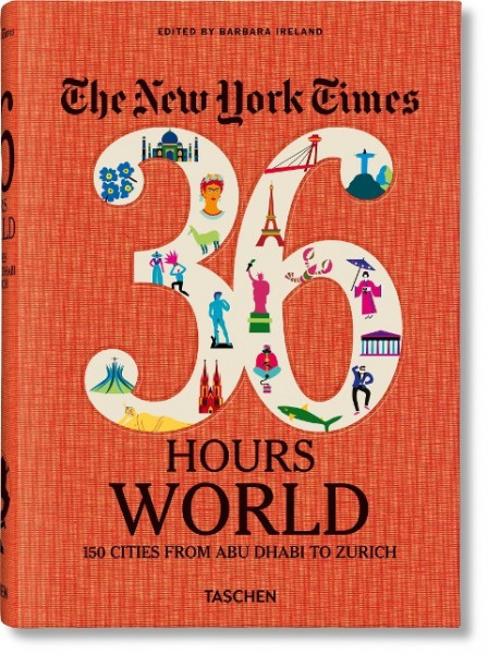 The New York Times 36 Hours. World. 150 Städte von Abu Dhabi bis Zürich