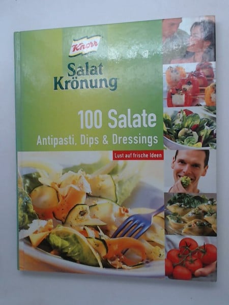 Knorr Salat Krönung: 100 Salate. Antipasti, Dips & Dressings - Lust auf frische Ideen.