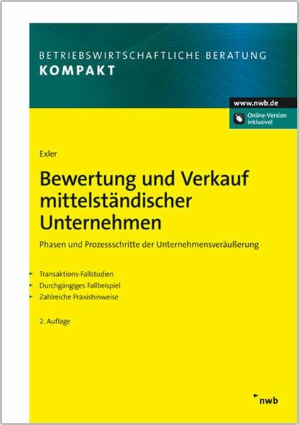 Bewertung und Verkauf mittelständischer Unternehmen: Phasen und Prozessschritte der Unternehmensveräußerung. Transaktions-Fallstudien. Durchgängiges Fallbeispiel. Zahlreiche Praxishinweise.