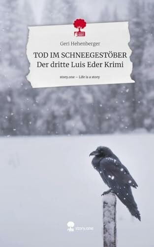 TOD IM SCHNEEGESTÖBER Der dritte Luis Eder Krimi. Life is a Story - story.one