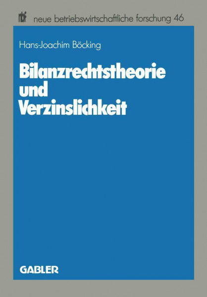 Bilanzrechtstheorie und Verzinslichkeit (Neue Betriebswirtschaftliche Forschung) (German Edition) (neue betriebswirtschaftliche forschung (nbf), 46, Band 46)