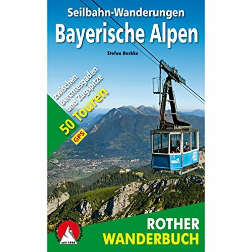 Seilbahn-Wanderungen Bayerische Alpen: Zwischen Berchtesgaden und Zugspitze. 50 Touren. Mit GPS-Daten (Rother Wanderbuch)