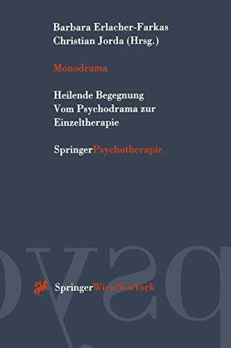 Monodrama: Heilende Begegnung Vom Psychodrama zur Einzeltherapie