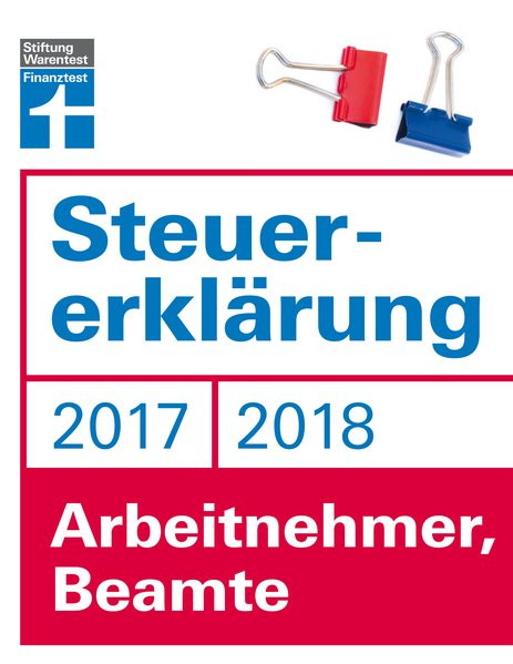 Steuererklärung 2017/2018 - Arbeitnehmer, Beamte: Schritt für Schritt zum ausgefüllten Formular