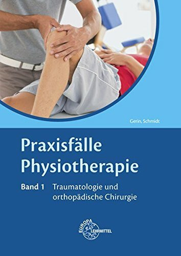 Praxisfälle Physiotherapie: Band 1: Traumatologie und orthopädische Chirurgie
