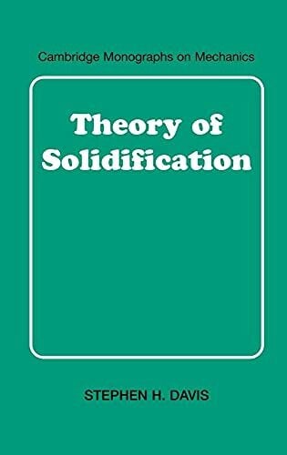 Theory of Solidification (Cambridge Monographs on Mechanics)