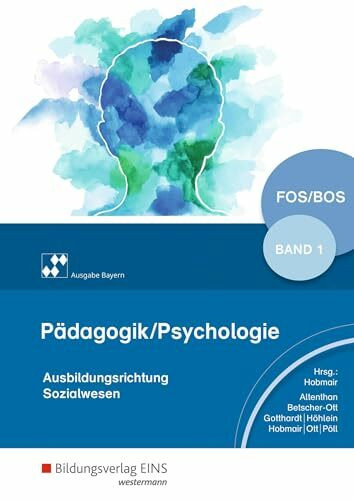 Pädagogik/Psychologie für die Berufliche Oberschule - Ausgabe Bayern: Schulbuch 1: für Fachoberschulen und Berufsoberschulen (Pädagogik / Psychologie: Ausgabe für die Berufliche Oberstufe)