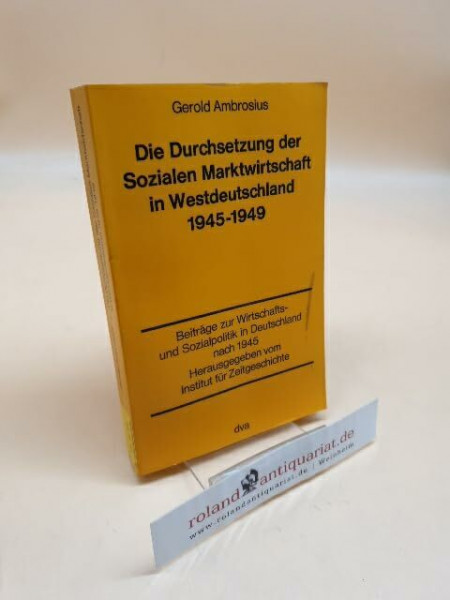 Die Durchsetzung der Sozialen Marktwirtschaft in Westdeutschland 1945-1949