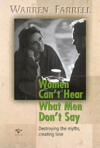 Women Can't Hear What Men Don't Say: Destroying the Myths, Creating Love