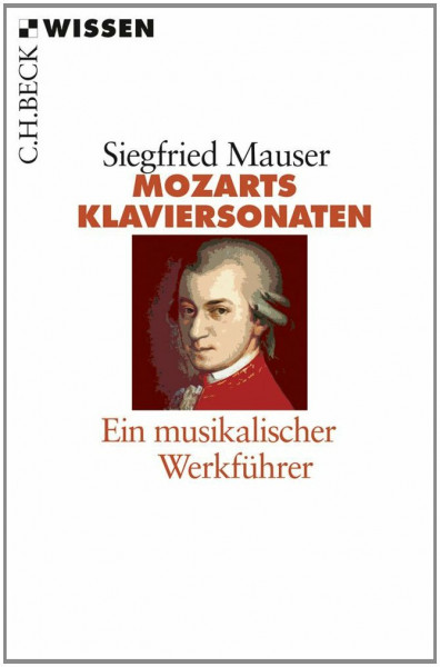 Mozarts Klaviersonaten: Ein musikalischer Werkführer (C.H.BECK Wissen)