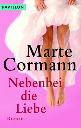 Nebenbei die Liebe: Roman