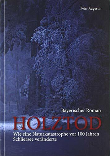 Holztod: Wie eine Naturkatastrophe vor 100 Jahren Schliersee veränderte