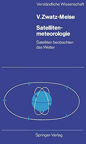 Satellitenmeteorologie: Satelliten beobachten das Wetter (Verständliche Wissenschaft, 117, Band 117)
