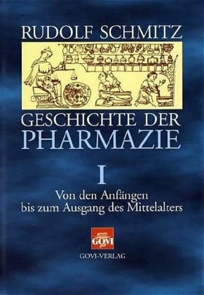 Von den Anfängen bis zum Ausgang des Mittelalters (Geschichte der Pharmazie, Band 1)