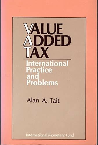 The Value Added Tax: International Practice and Problems