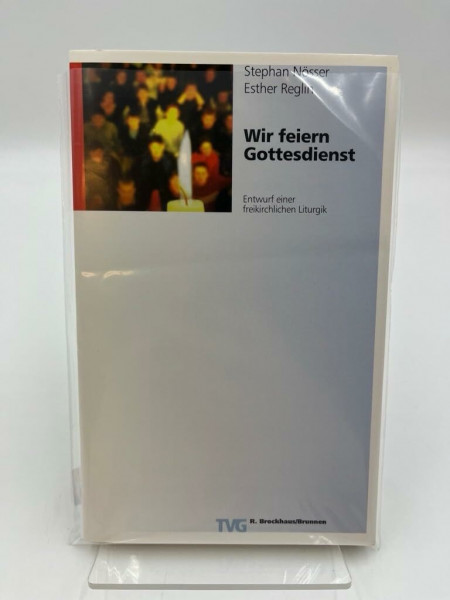 Wir feiern Gottesdienst: Entwurf einer freikirchlichen Liturgik (TVG Orientierung)