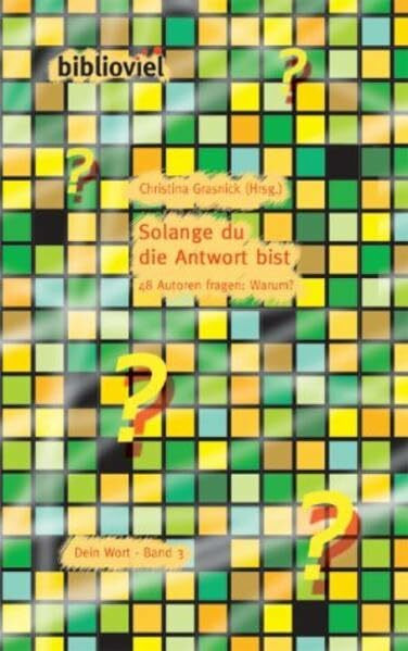 Solange du die Antwort bist. Dein Wort, Bd. 3: 48 Autoren fragen: Warum?