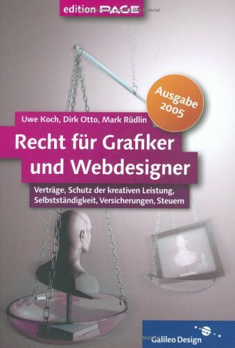 Recht für Grafiker und Webdesigner, Ausgabe 2005: Verträge, Schutz der kreativen Leistung, Selbstständigkeit, Versicherungen, Steuern (Galileo Design)