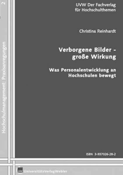 Verborgene Bilder - große Wirkung: Was Personalentwicklung an Hochschulen bewegt (Hochschulmanagement: Praxisanregungen)