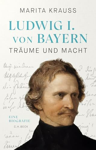 Ludwig I. von Bayern: Träume und Macht. Eine Biografie